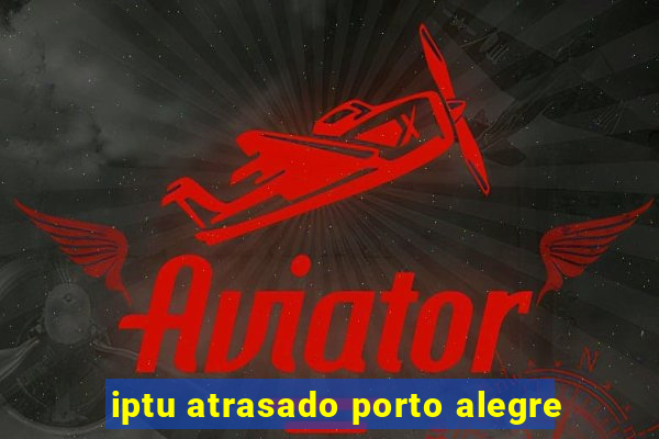 iptu atrasado porto alegre